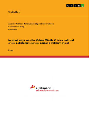 cover image of In what ways was the Cuban Missile Crisis a political crisis, a diplomatic crisis, and/or a military crisis?